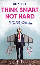 Think Smart Not Hard by Roy Huff